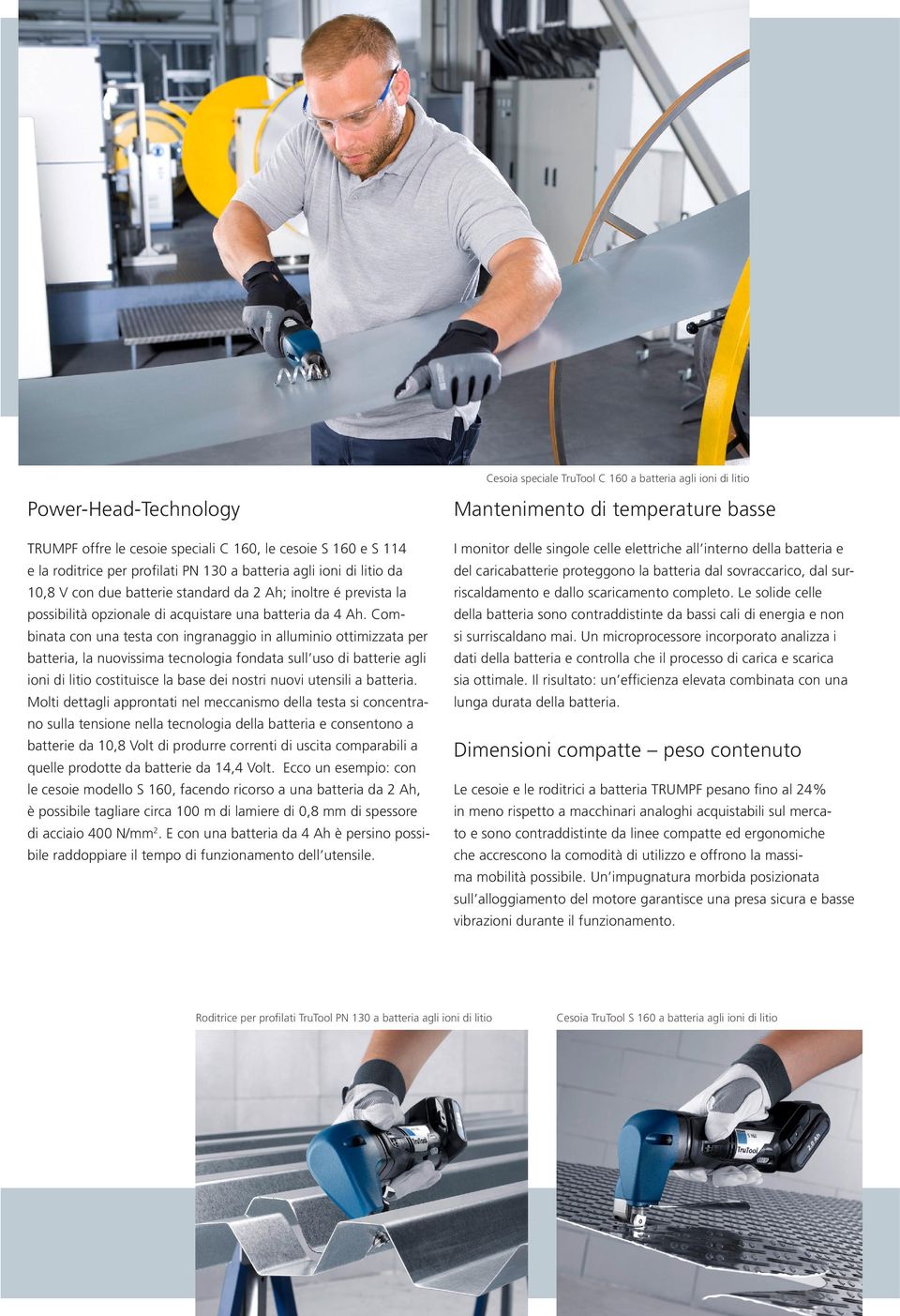 Combinata con una testa con ingranaggio in alluminio ottimizzata per batteria, la nuovissima tecnologia fondata sull uso di batterie agli ioni di litio costituisce la base dei nostri nuovi utensili a