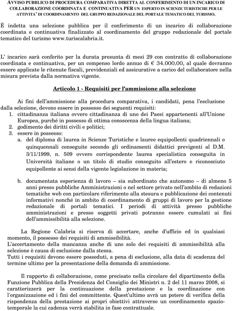 È indetta una selezione pubblica per il conferimento di un incarico di collaborazione coordinata e continuativa finalizzato al coordinamento del gruppo redazionale del portale tematico del turismo