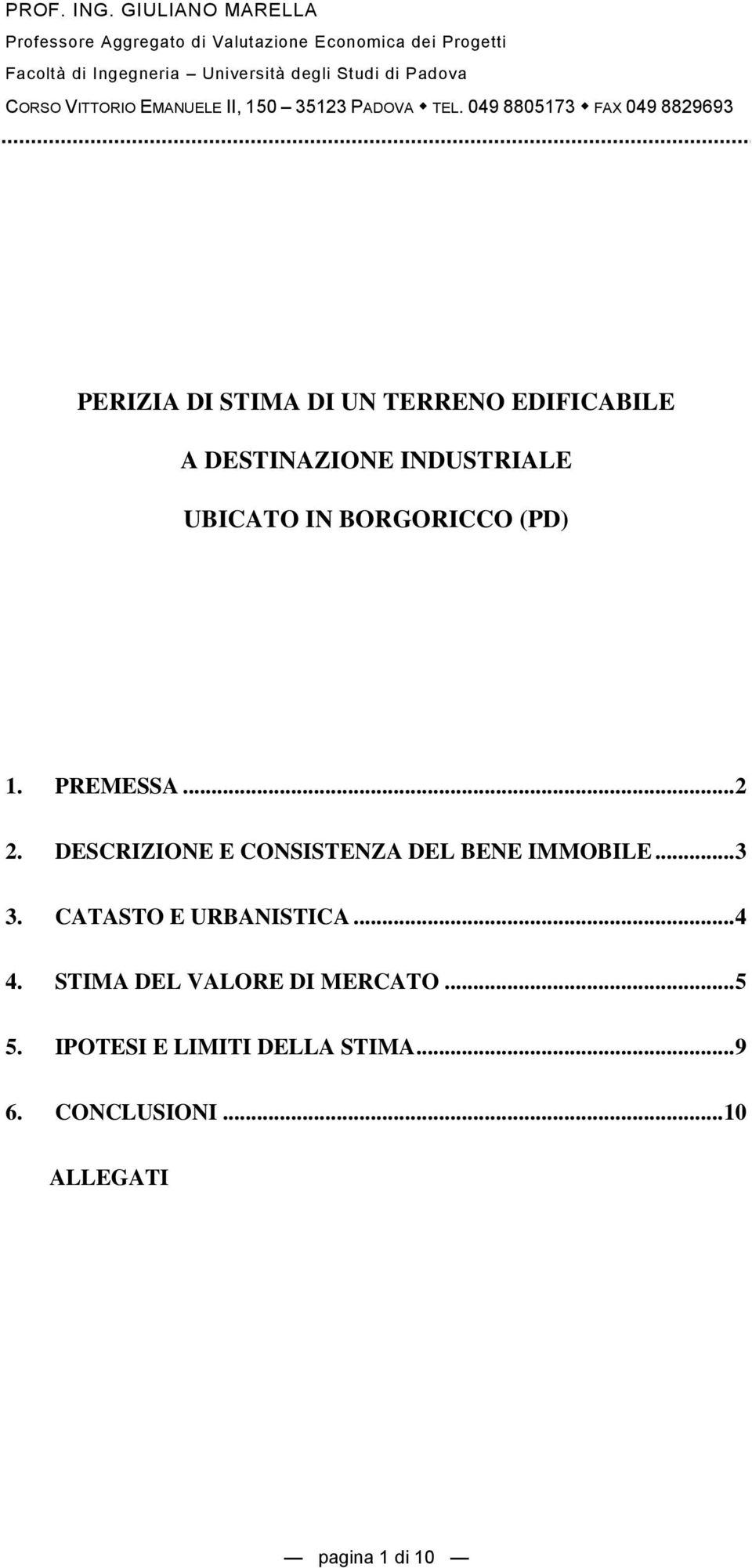 049 8805173 FAX 049 8829693 PERIZIA DI STIMA DI UN TERRENO EDIFICABILE A DESTINAZIONE INDUSTRIALE UBICATO IN BORGORICCO (PD) 1.