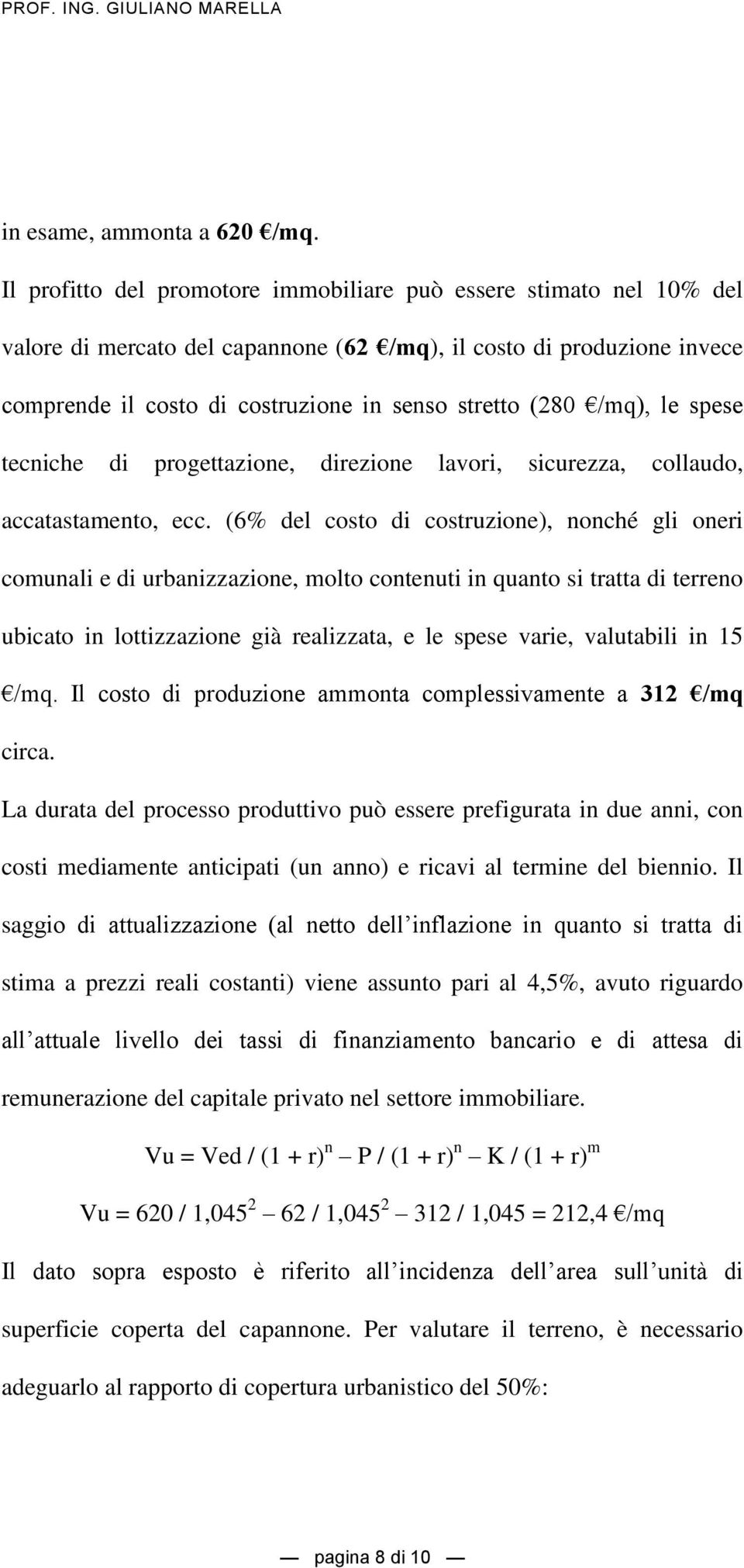 /mq), le spese tecniche di progettazione, direzione lavori, sicurezza, collaudo, accatastamento, ecc.