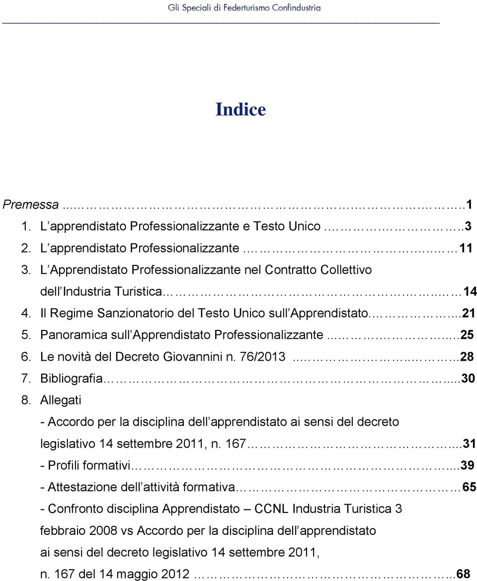 Panoramica sull Apprendistato Professionalizzante.......25 6. Le novità del Decreto Giovannini n. 76/2013........28 7. Bibliografia...30 8.