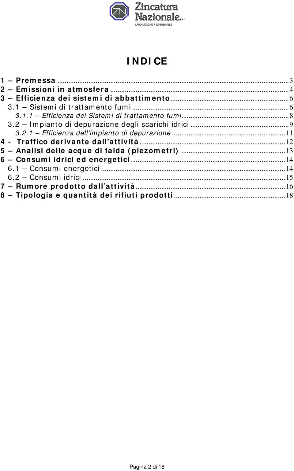 ..11 4 - Traffico derivante dall attività...12 5 Analisi delle acque di falda (piezometri)...13 6 Consumi idrici ed energetici...14 6.