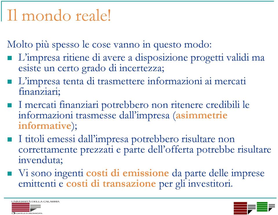 impresa tenta di trasmettere informazioni ai mercati finanziari; I mercati finanziari potrebbero non ritenere credibili le informazioni trasmesse