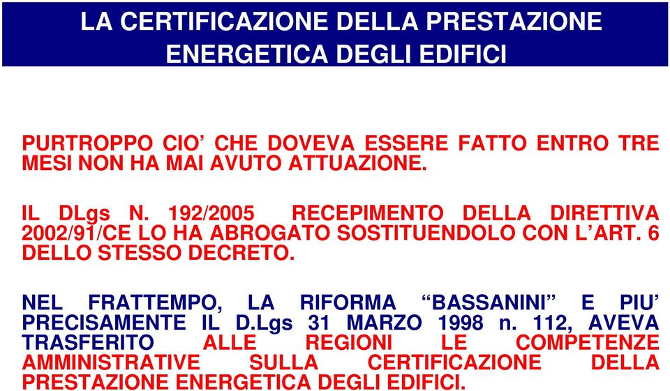 192/2005 RECEPIMENTO DELLA DIRETTIVA 2002/91/CE LO HA ABROGATO SOSTITUENDOLO CON L ART. 6 DELLO STESSO DECRETO.