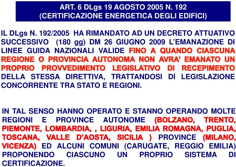 VALIDE DELLA STESSA DIRETTIVA, TRATTANDOSI DI LEGISLAZIONE CONCORRENTE TRA STATO E REGIONI.