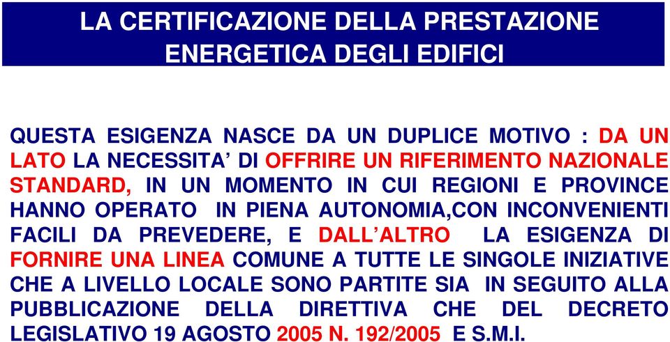 INCONVENIENTI FACILI DA PREVEDERE, E DALL ALTRO LA ESIGENZA DI FORNIRE UNA LINEA COMUNE A TUTTE LE SINGOLE INIZIATIVE CHE A