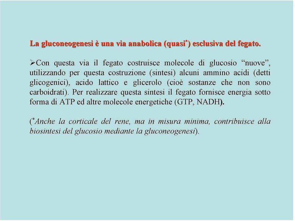 (detti glicogenici), acido lattico e glicerolo (cioè sostanze che non sono carboidrati).