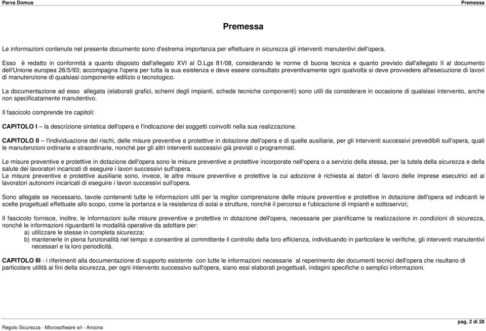 Lgs 81/08, considerando le norme di buona tecnica e quanto previsto dall'allegato II al documento dell'unione europea 26/5/93; accompagna l'opera per tutta la sua esistenza e deve essere consultato