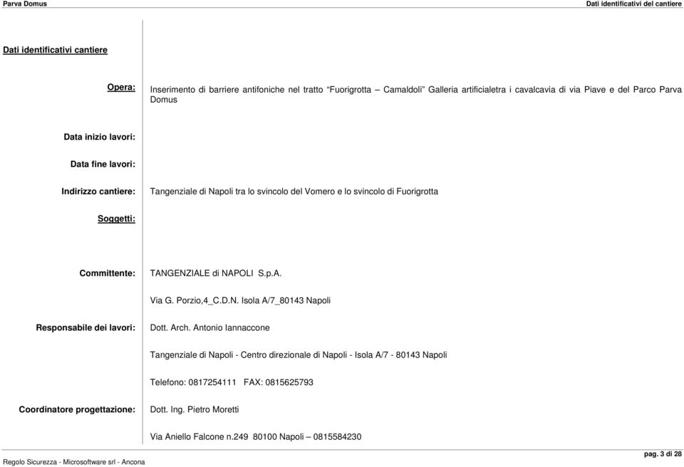 Committente: TANGENZIALE di NAPOLI S.p.A. Via G. Porzio,4_C.D.N. Isola A/7_80143 Napoli Responsabile dei lavori: Dott. Arch.