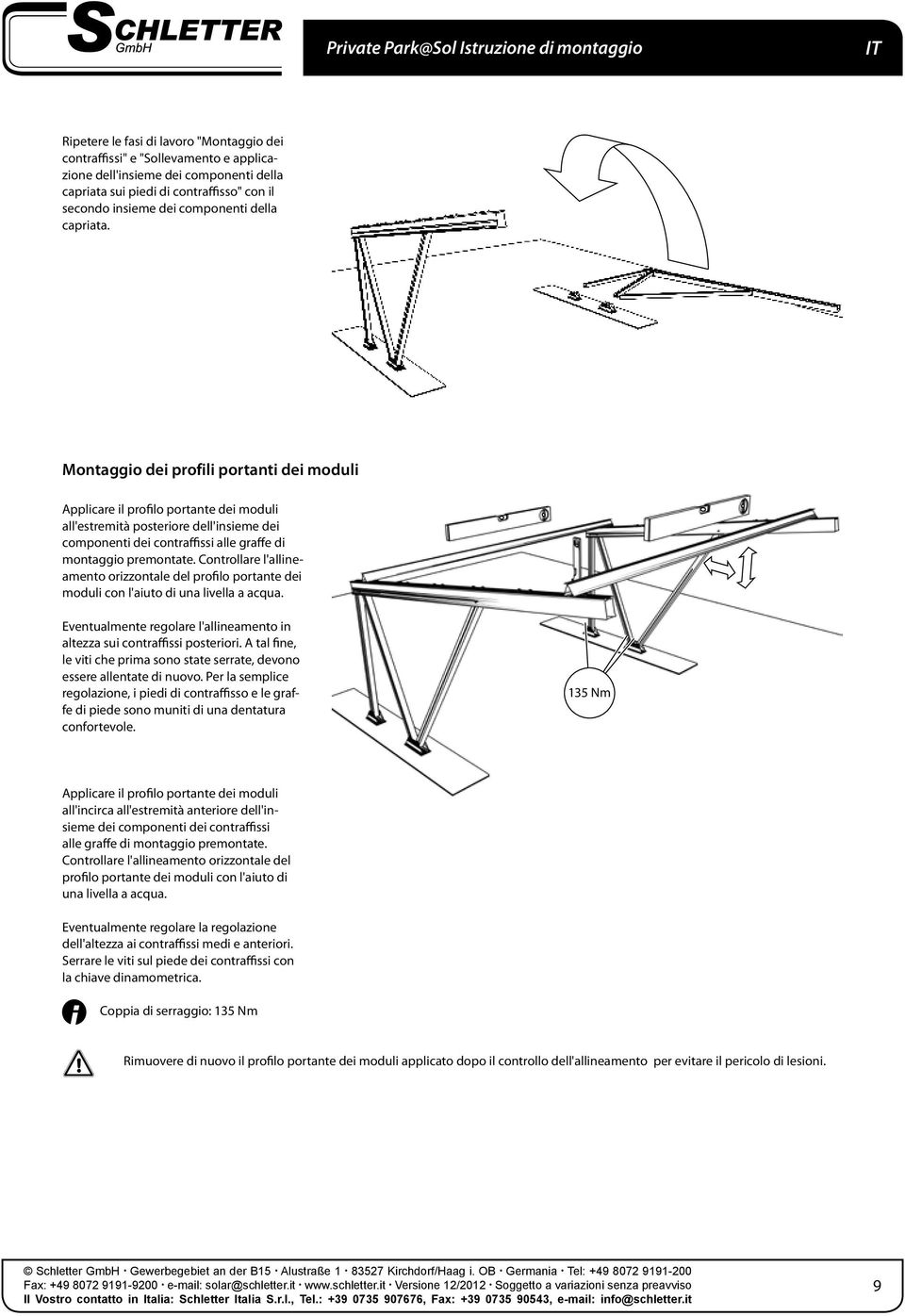 Montaggio dei profili portanti dei moduli Applicare il profilo portante dei moduli all'estremità posteriore dell'insieme dei componenti dei contraffissi alle graffe di montaggio premontate.