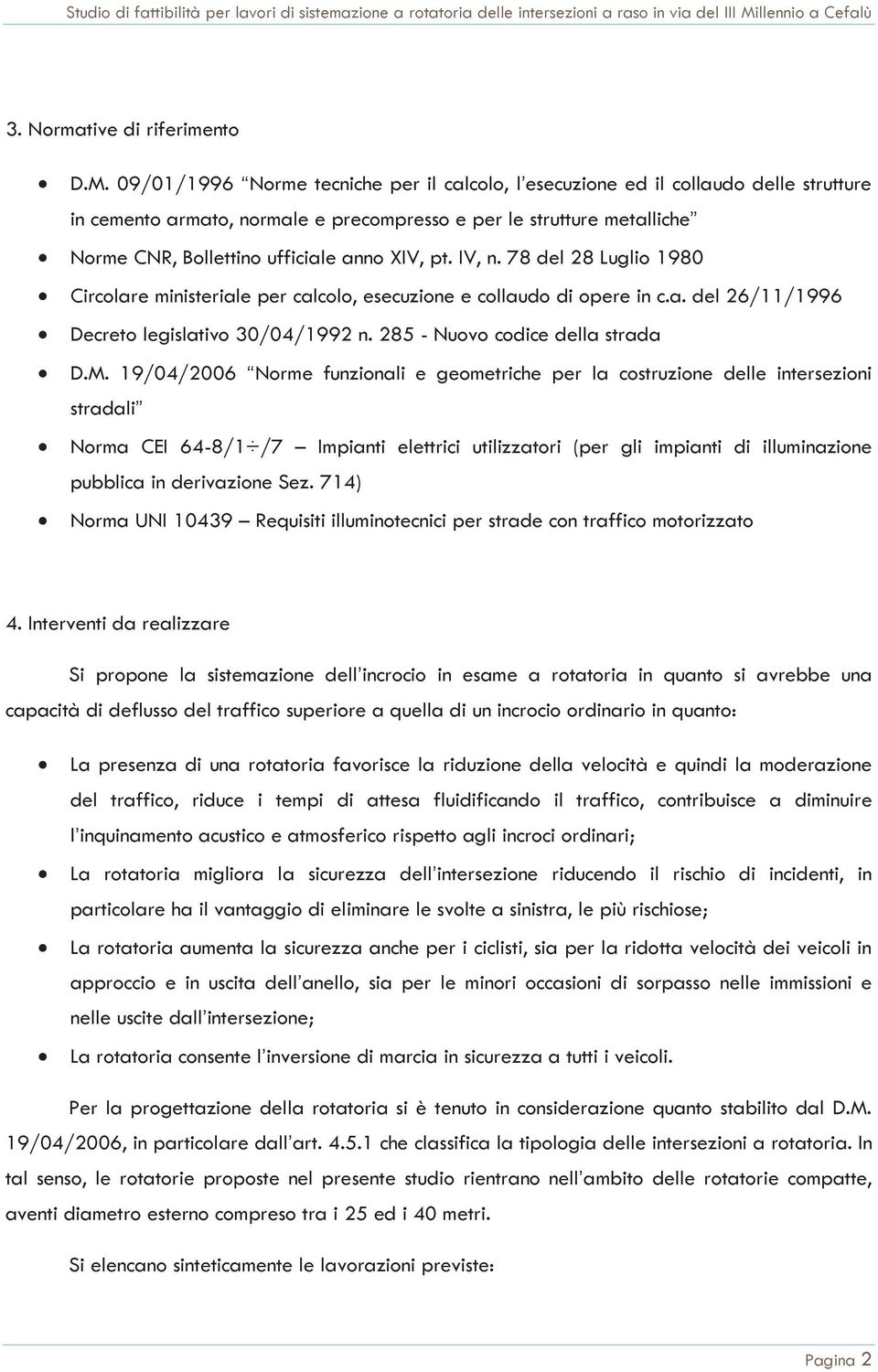 09/01/1996 Norme tecniche per il calcolo, l esecuzione ed il collaudo delle strutture in cemento armato, normale e precompresso e per le strutture metalliche Norme CNR, Bollettino ufficiale anno XIV,