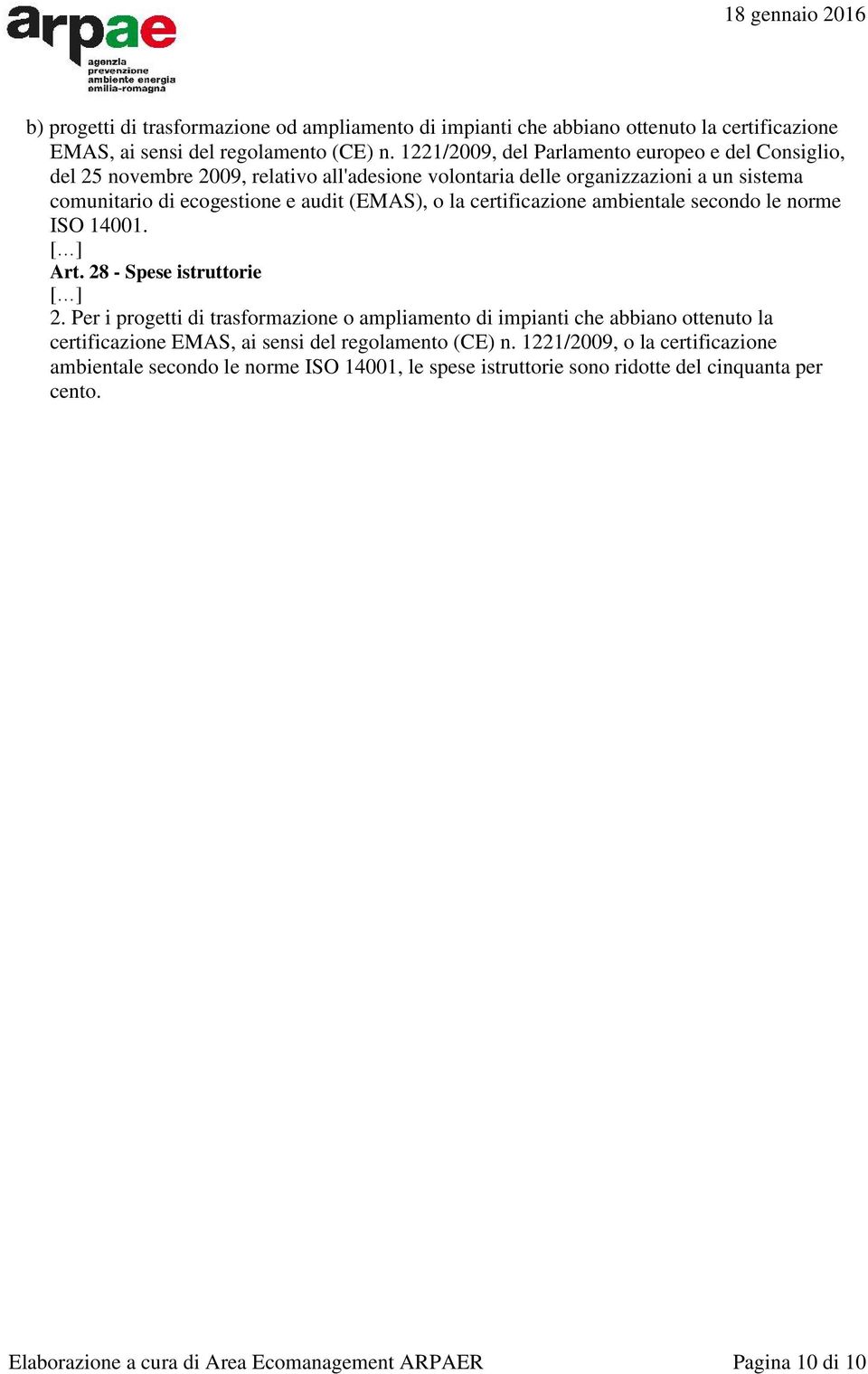 la certificazione ambientale secondo le norme ISO 14001. Art. 28 - Spese istruttorie 2.