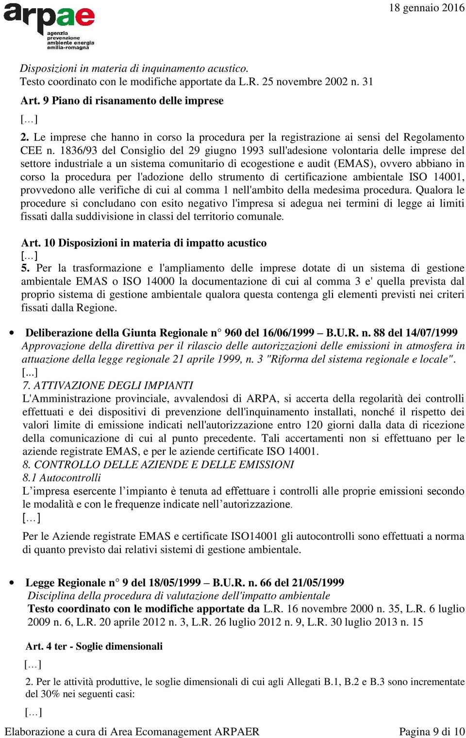 1836/93 del Consiglio del 29 giugno 1993 sull'adesione volontaria delle imprese del settore industriale a un sistema comunitario di ecogestione e audit (EMAS), ovvero abbiano in corso la procedura