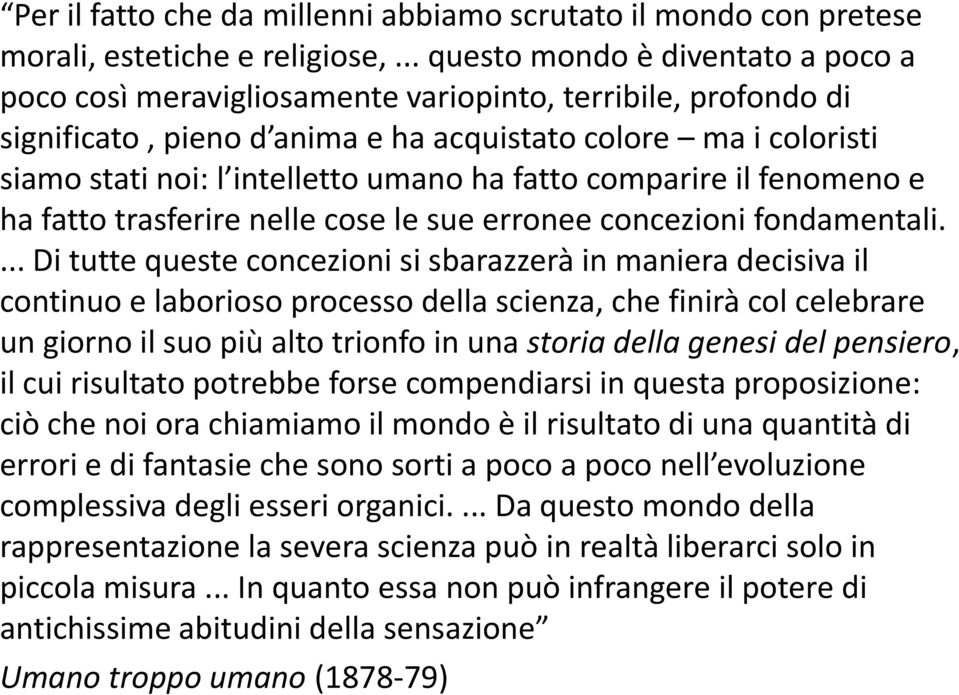 umano ha fatto comparire il fenomeno e ha fatto trasferire nelle cose le sue erronee concezioni fondamentali.