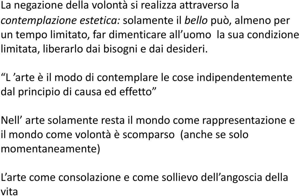 L arte è il modo di contemplare le cose indipendentemente dal principio di causa ed effetto Nell arte solamente resta il mondo