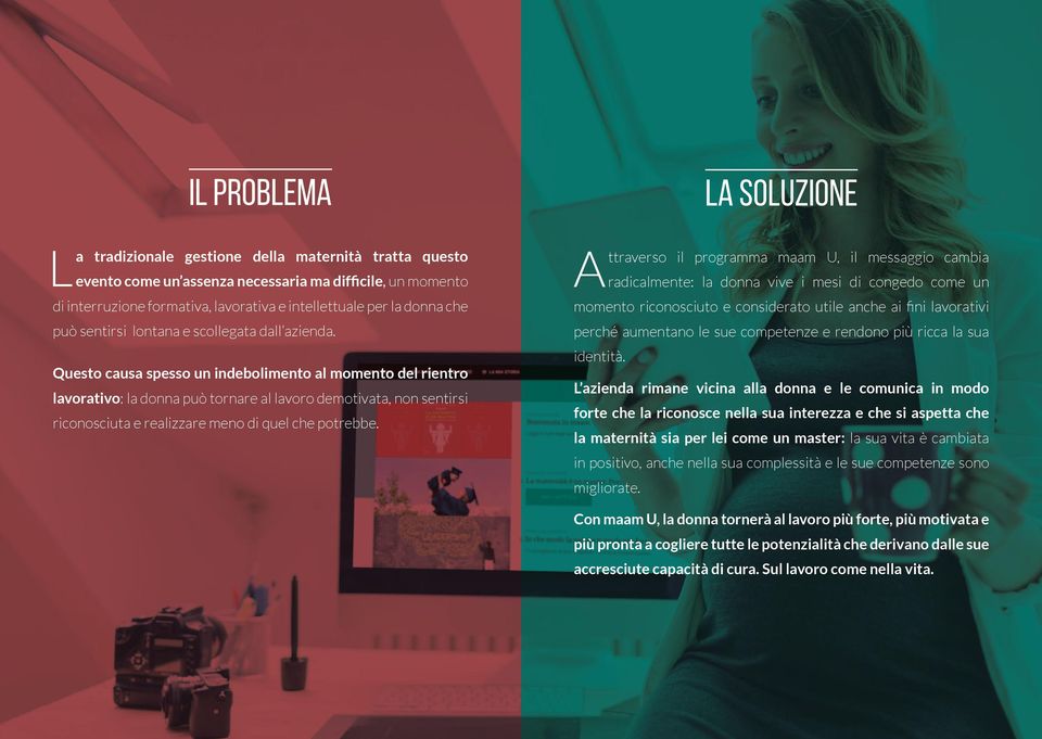 Questo causa spesso un indebolimento al momento del rientro lavorativo: la donna può tornare al lavoro demotivata, non sentirsi riconosciuta e realizzare meno di quel che potrebbe.