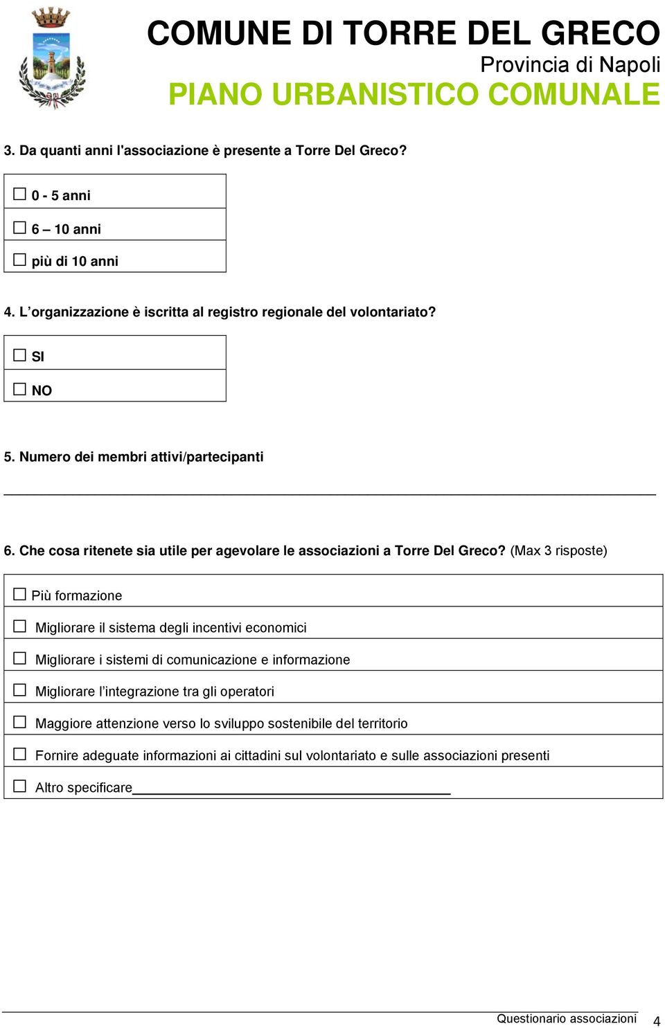 (Max 3 risposte) Più formazione Migliorare il sistema degli incentivi economici Migliorare i sistemi di comunicazione e informazione Migliorare l integrazione tra gli