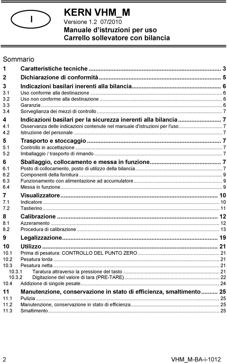 .. 7 4 Indicazioni basilari per la sicurezza inerenti alla bilancia... 7 4.1 Osservanza delle indicazioni contenute nel manuale d'istruzioni per l'uso... 7 4.2 Istruzione del personale.