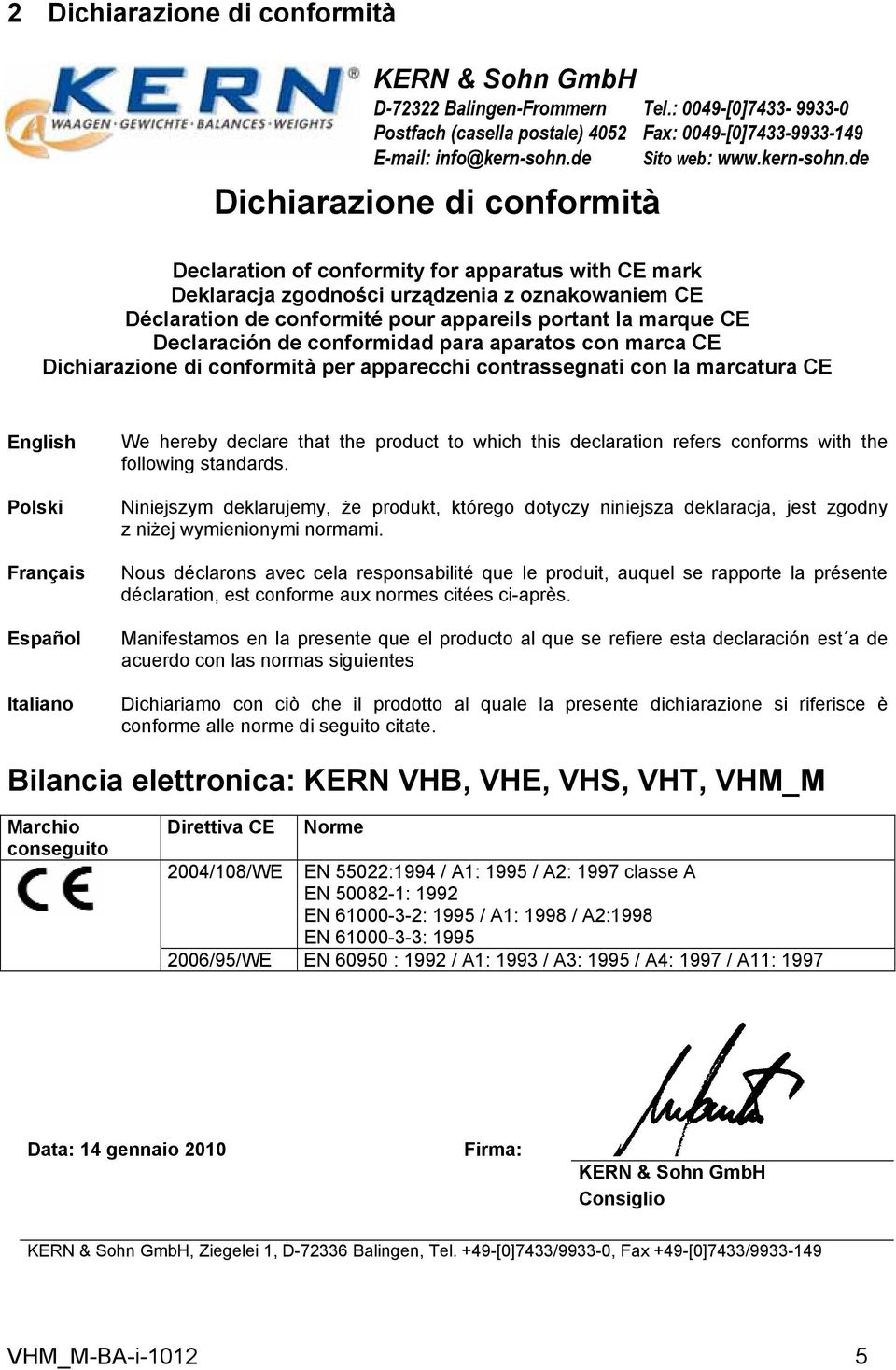 de Declaration of conformity for apparatus with CE mark Deklaracja zgodności urządzenia z oznakowaniem CE Déclaration de conformité pour appareils portant la marque CE Declaración de conformidad para