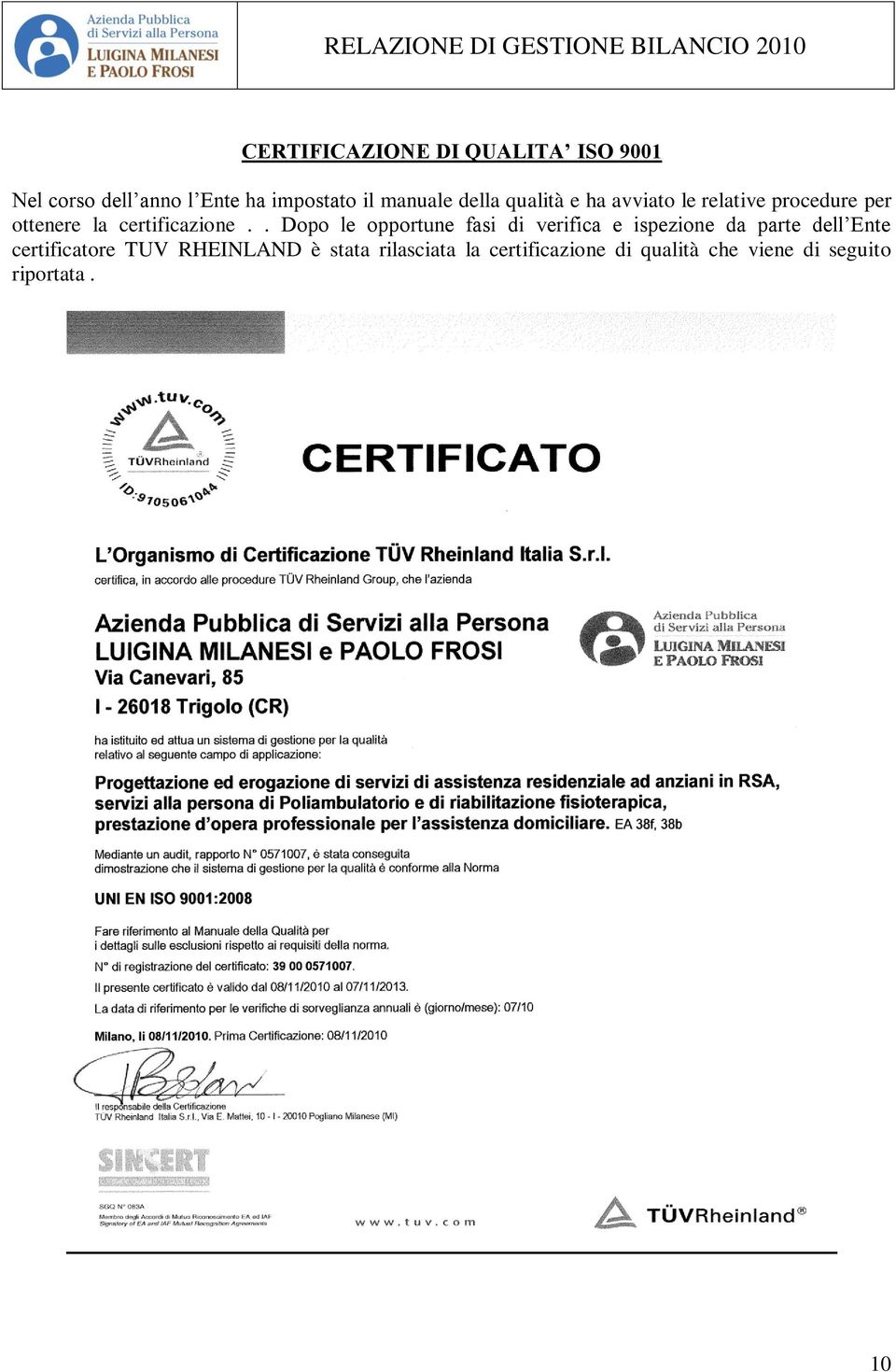 . Dopo le opportune fasi di verifica e ispezione da parte dell Ente certificatore TUV