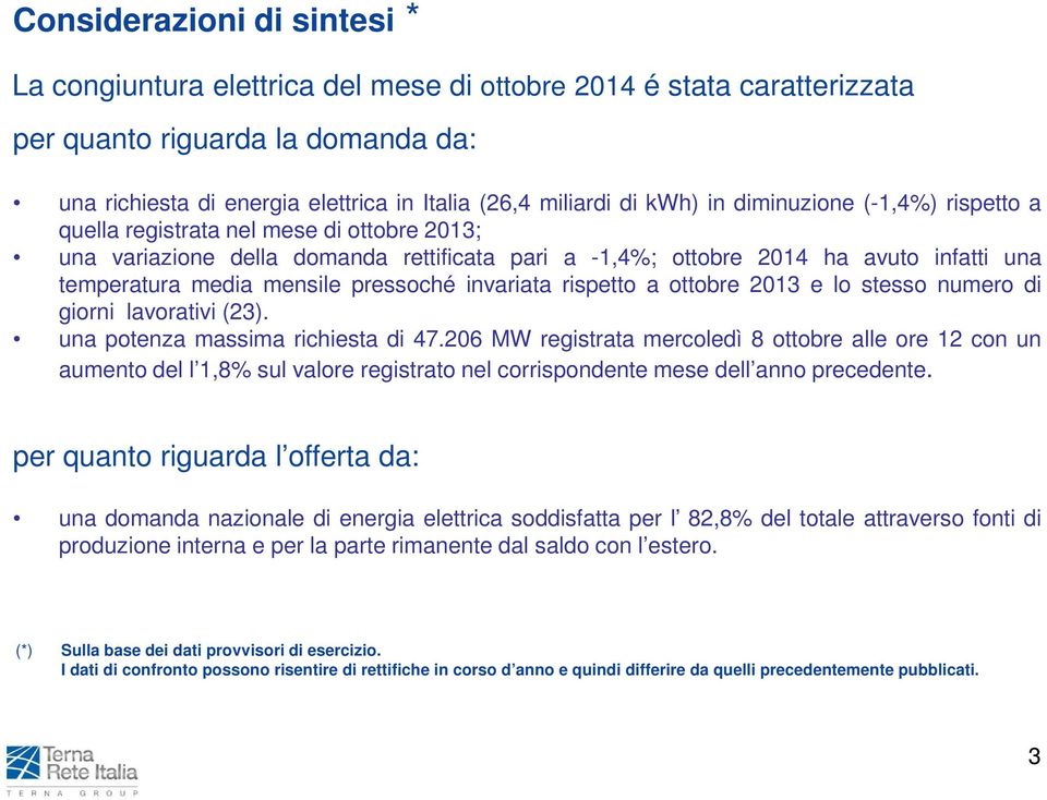 pressoché invariata rispetto a ottobre 2013 e lo stesso numero di giorni lavorativi (23). una potenza massima richiesta di 47.