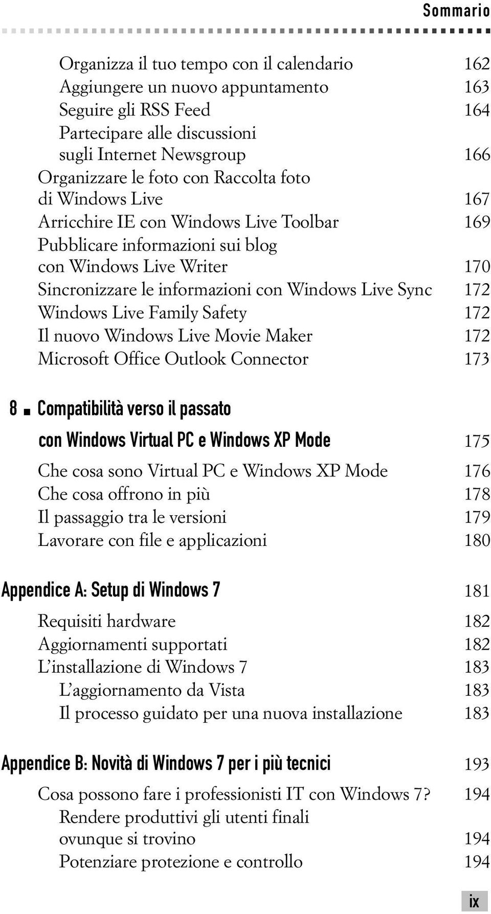 Windows Live Family Safety 172 Il nuovo Windows Live Movie Maker 172 Microsoft Office Outlook Connector 173 8 Compatibilità verso il passato con Windows Virtual PC e Windows XP Mode 175 Che cosa sono