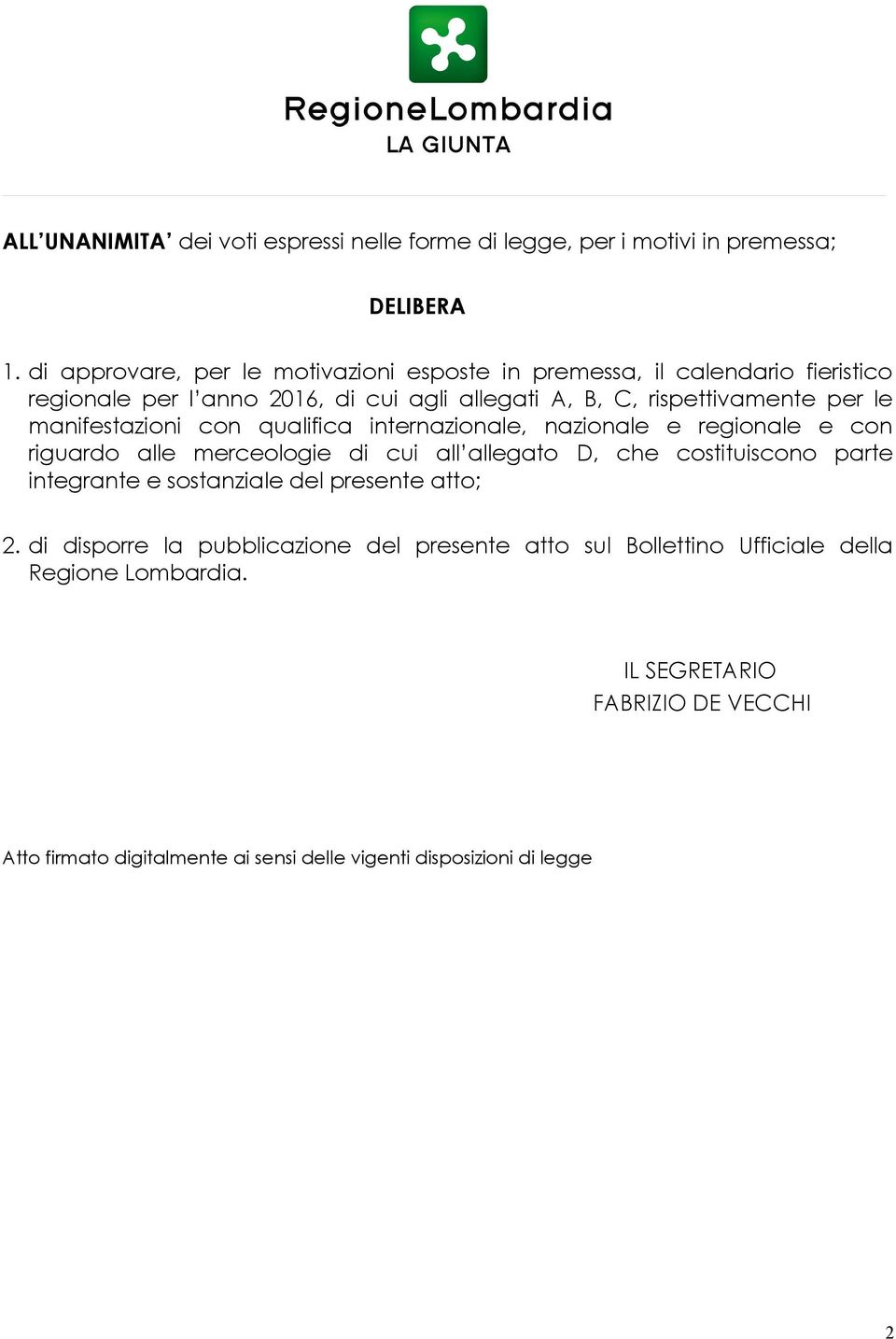 manifestazioni con qualifica internazionale, nazionale e regionale e con riguardo alle merceologie di cui all allegato D, che costituiscono parte integrante e