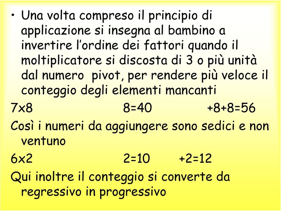 veloce il conteggio degli elementi mancanti 7x8 8=40 +8+8=56 Così i numeri da aggiungere sono