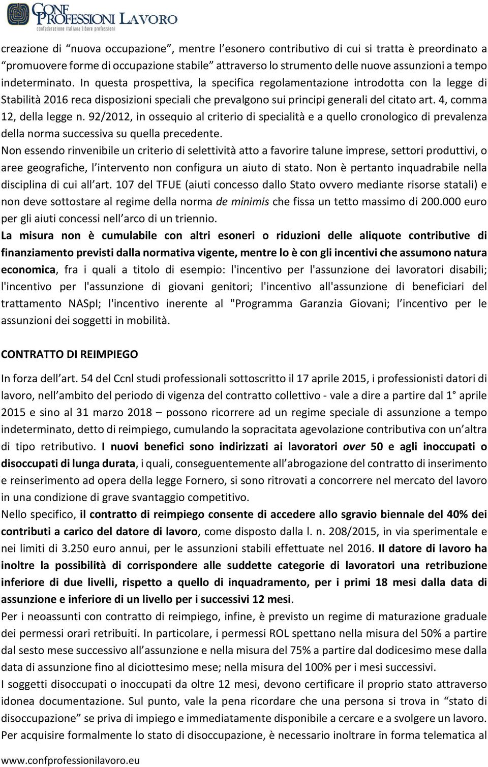 4, comma 12, della legge n. 92/2012, in ossequio al criterio di specialità e a quello cronologico di prevalenza della norma successiva su quella precedente.