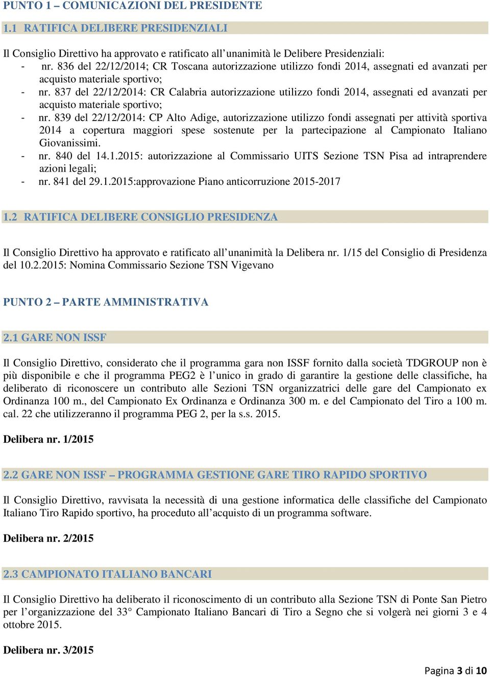 837 del 22/12/2014: CR Calabria autorizzazione utilizzo fondi 2014, assegnati ed avanzati per acquisto materiale sportivo; - nr.