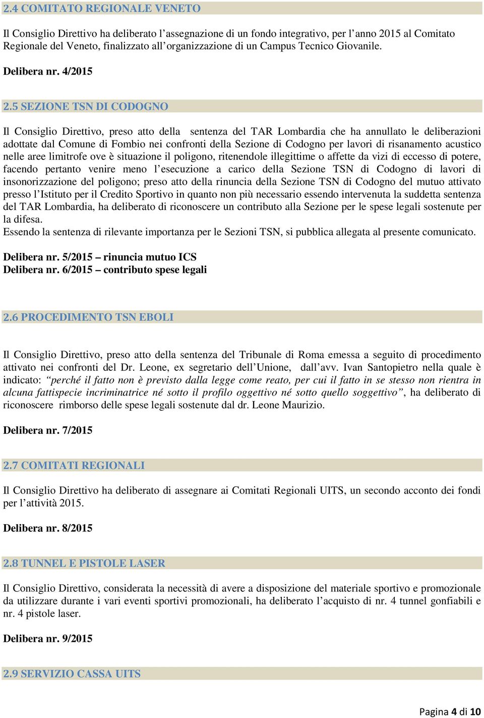 5 SEZIONE TSN DI CODOGNO Il Consiglio Direttivo, preso atto della sentenza del TAR Lombardia che ha annullato le deliberazioni adottate dal Comune di Fombio nei confronti della Sezione di Codogno per