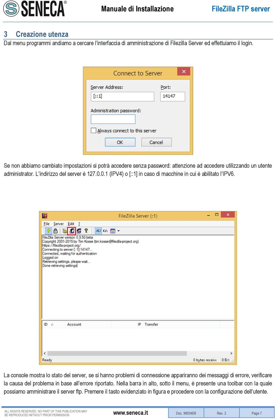 0.1 (IPV4) o [::1] in caso di macchine in cui è abilitato l IPV6.