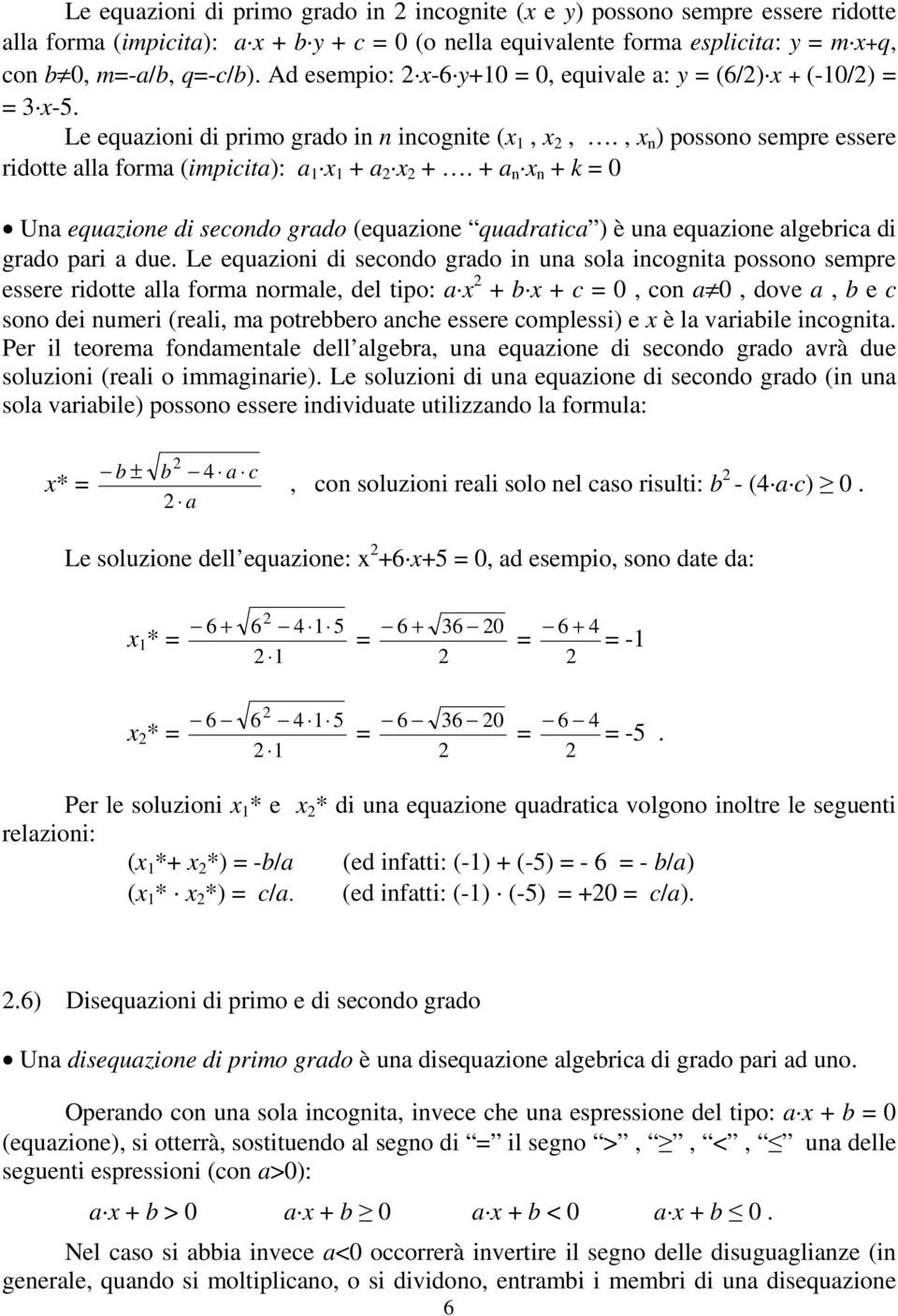 + a n x n + k = 0 Una equazione di secondo grado (equazione quadratica ) è una equazione algebrica di grado pari a due.