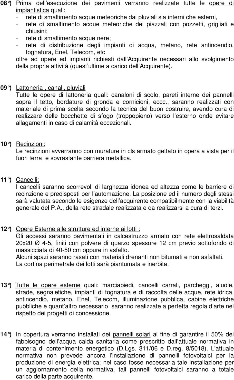 Telecom, etc oltre ad opere ed impianti richiesti dall Acquirente necessari allo svolgimento della propria attività (quest ultime a carico dell Acquirente).