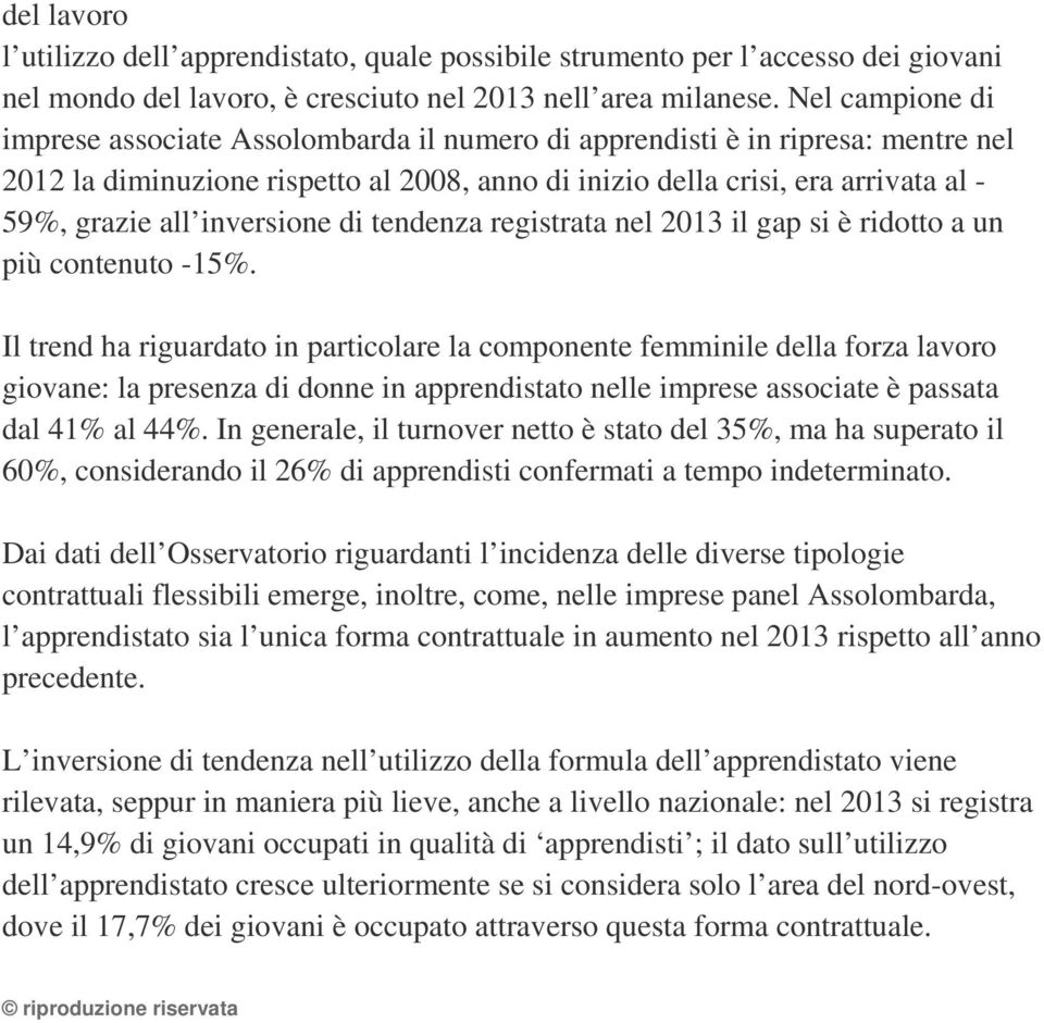 inversione di tendenza registrata nel 2013 il gap si è ridotto a un più contenuto -15%.