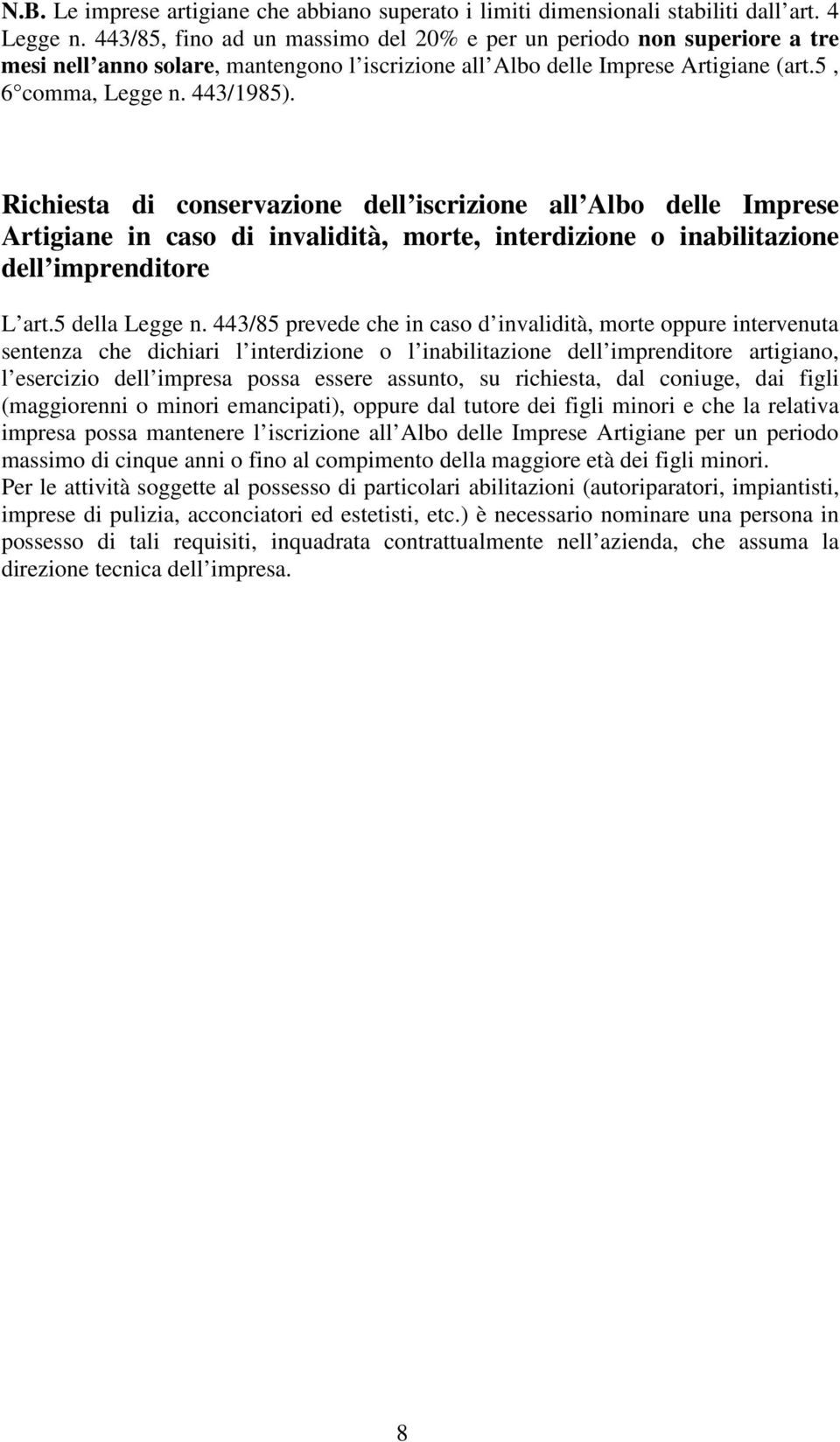 Richiesta di conservazione dell iscrizione all Albo delle Imprese Artigiane in caso di invalidità, morte, interdizione o inabilitazione dell imprenditore L art.5 della Legge n.