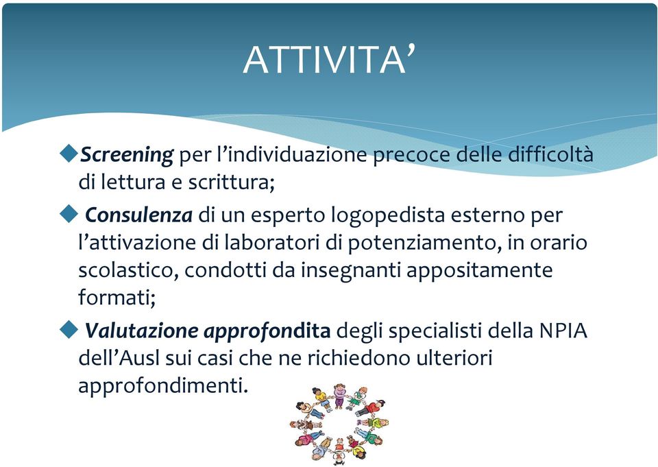 potenziamento, in orario scolastico, condotti da insegnanti appositamente formati;