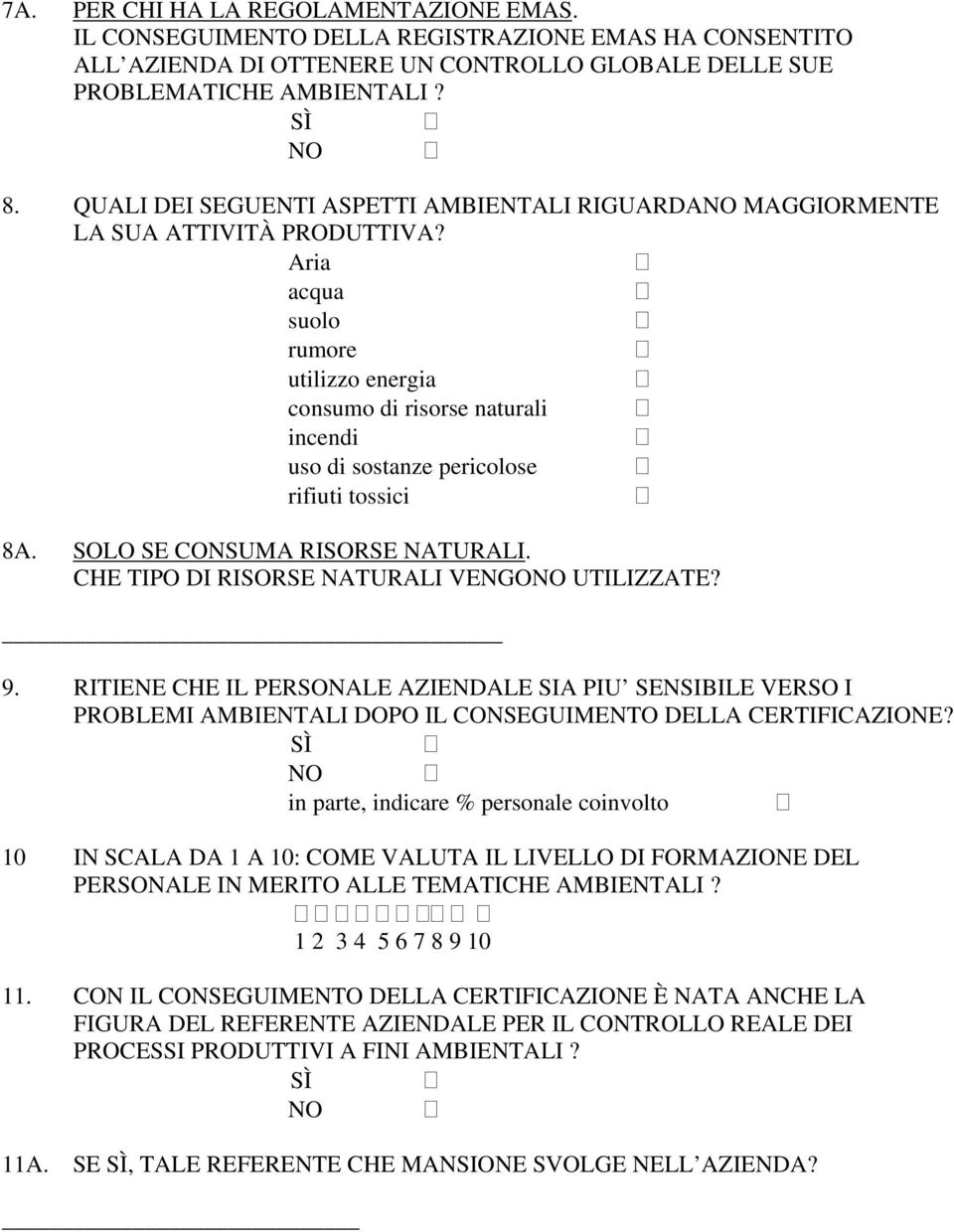 Aria acqua suolo rumore utilizzo energia consumo di risorse naturali incendi uso di sostanze pericolose rifiuti tossici 8A. SOLO SE CONSUMA RISORSE NATURALI.