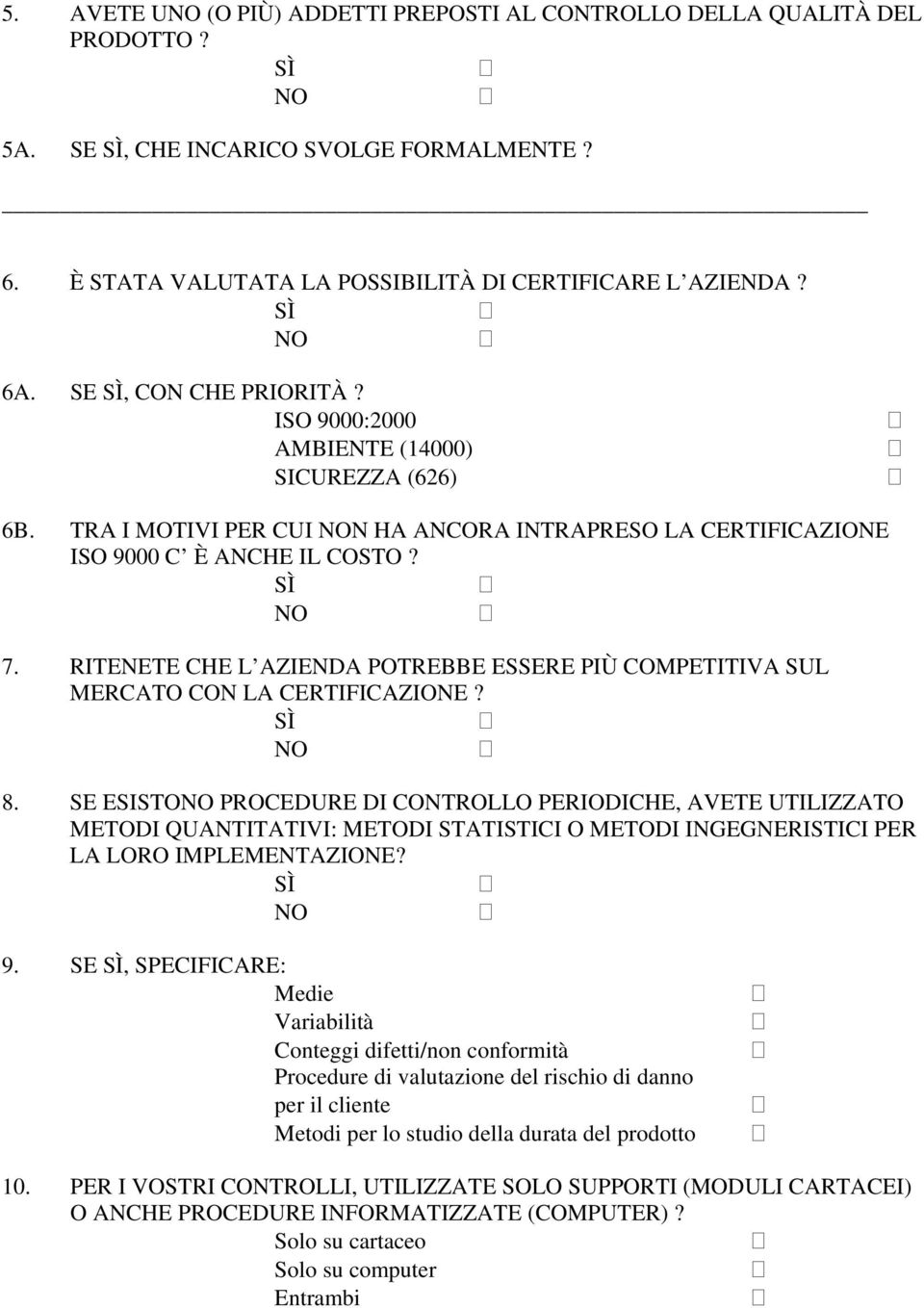 RITENETE CHE L AZIENDA POTREBBE ESSERE PIÙ COMPETITIVA SUL MERCATO CON LA CERTIFICAZIONE? 8.