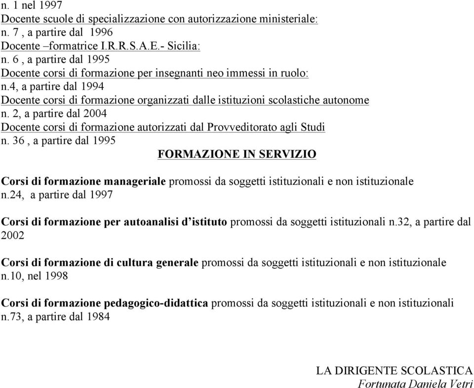 2, a partire dal 2004 Docente corsi di formazione autorizzati dal Provveditorato agli Studi n.