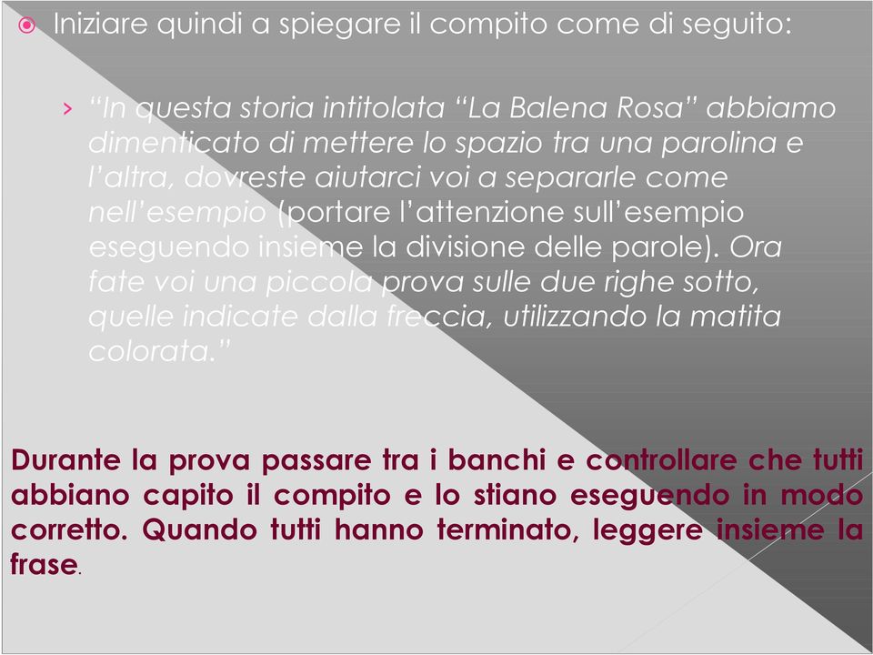 parole). Ora fate voi una piccola prova sulle due righe sotto, quelle indicate dalla freccia, utilizzando la matita colorata.