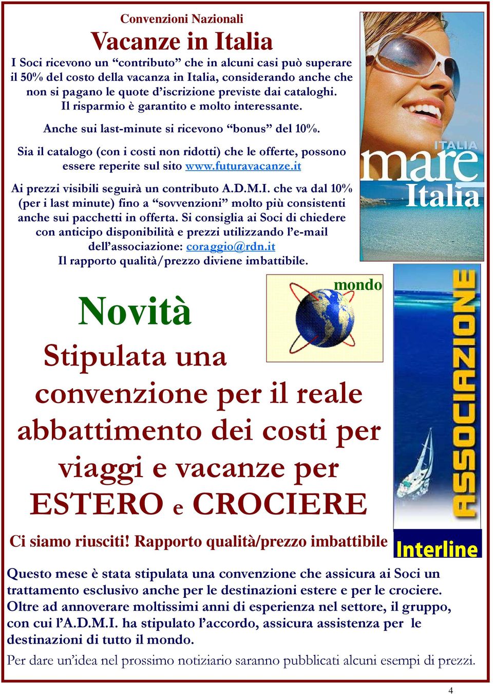 Sia il catalogo (con i costi non ridotti) che le offerte, possono essere reperite sul sito www.futuravacanze.it Ai prezzi visibili seguirà un contributo A.D.M.I.