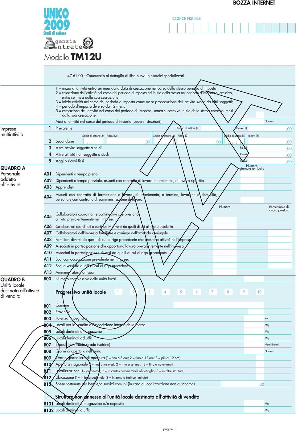 Personale addetto all attività A0 A0 A0 A04 = inizio di attività entro sei mesi dalla data di cessazione nel corso dello stesso periodo d imposta; = cessazione dell attività nel corso del periodo d