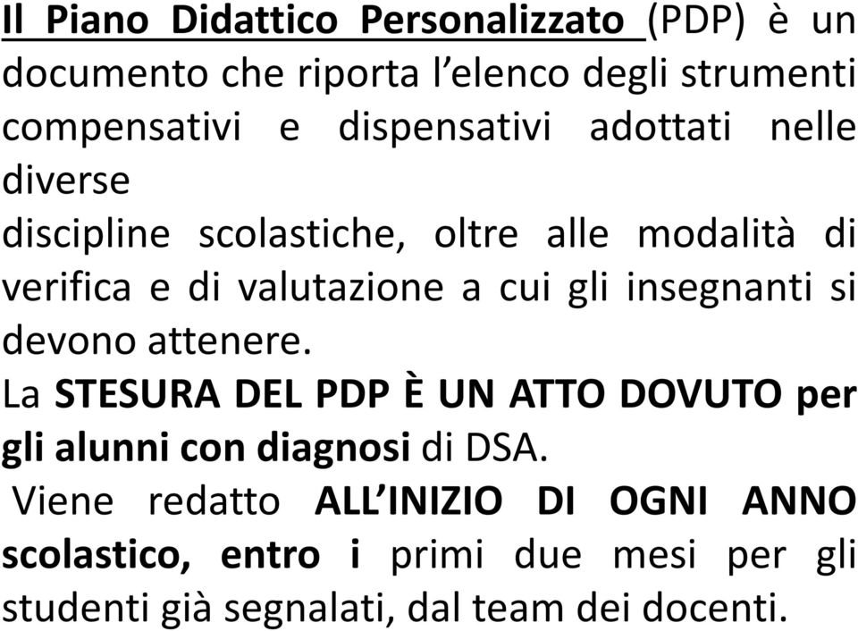 cui gli insegnanti si devono attenere. La STESURA DEL PDP È UN ATTO DOVUTO per gli alunni con diagnosi di DSA.