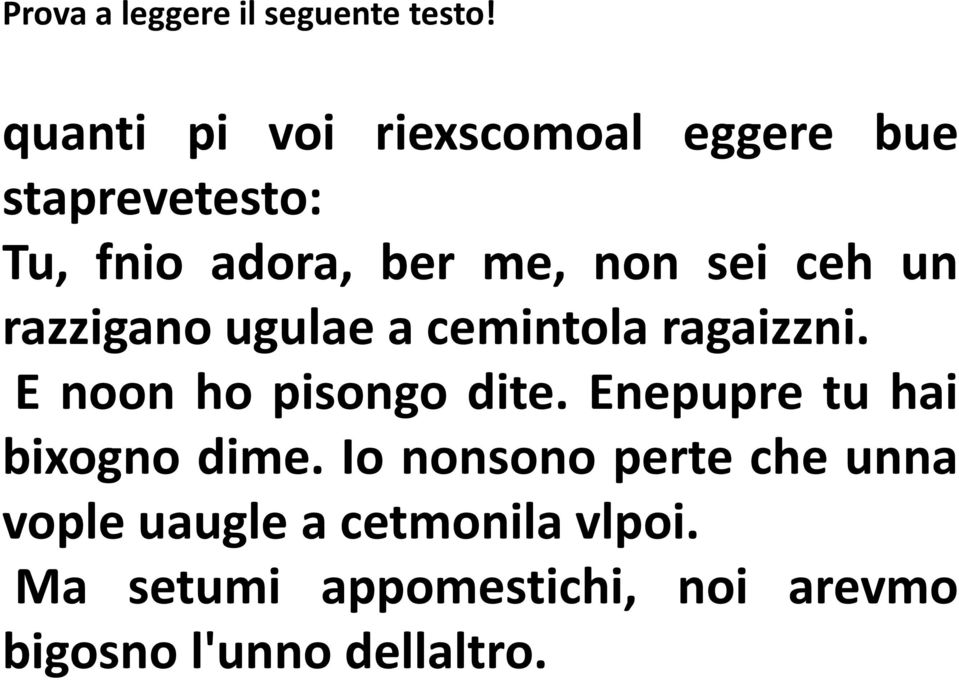 ceh un razzigano ugulae a cemintola ragaizzni. E noon ho pisongo dite.