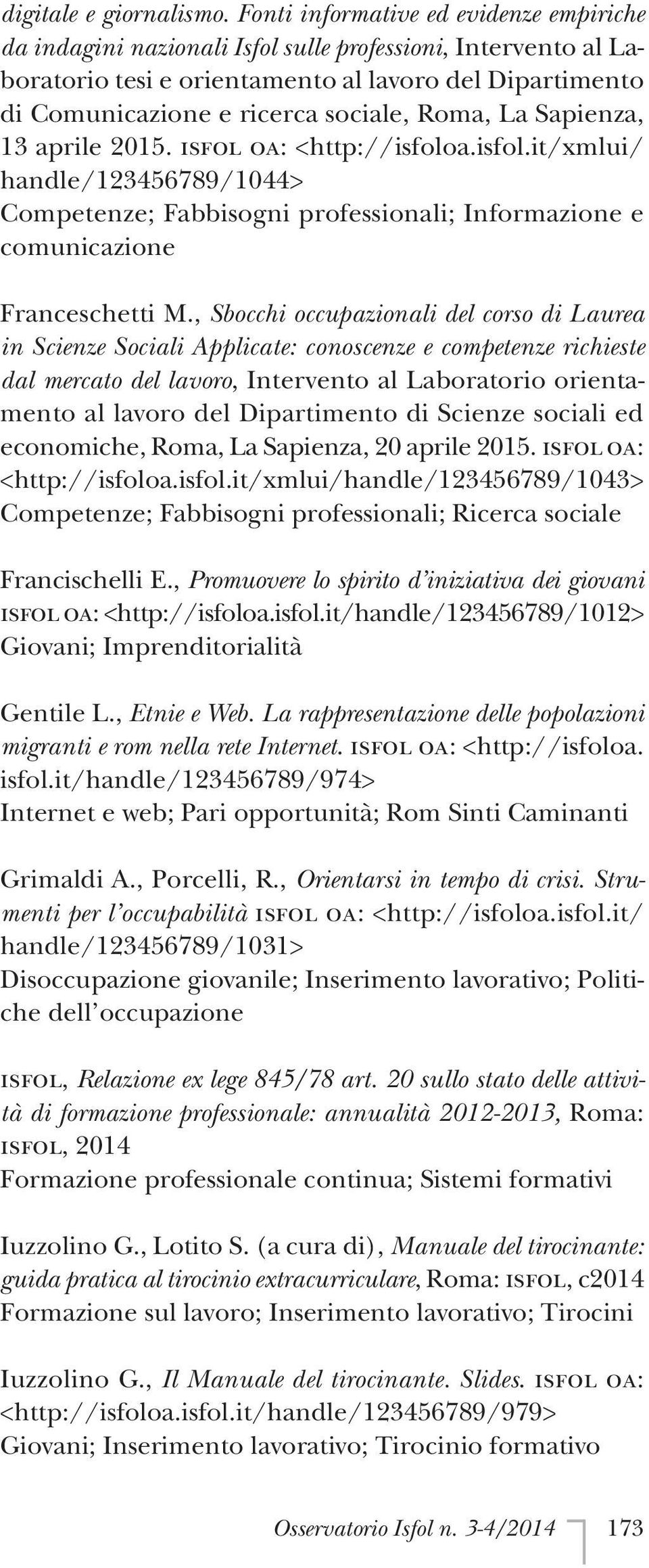 Roma, La Sapienza, 13 aprile 2015. Isfol OA: <http://isfoloa.isfol.it/xmlui/ handle/123456789/1044> Competenze; Fabbisogni professionali; Informazione e comunicazione Franceschetti M.