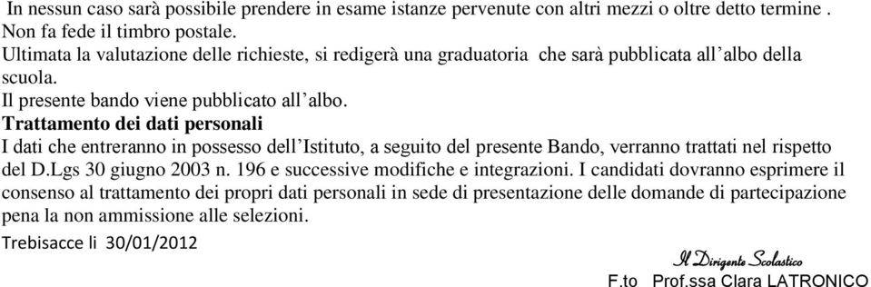 Trattamento dei dati personali I dati che entreranno in possesso dell Istituto, a seguito del presente Bando, verranno trattati nel rispetto del D.Lgs 30 giugno 2003 n.