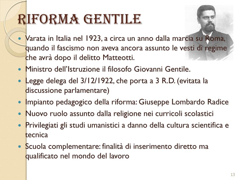 (evitata la discussione parlamentare) Impianto pedagogico della riforma: Giuseppe Lombardo Radice Nuovo ruolo assunto dalla religione nei curricoli