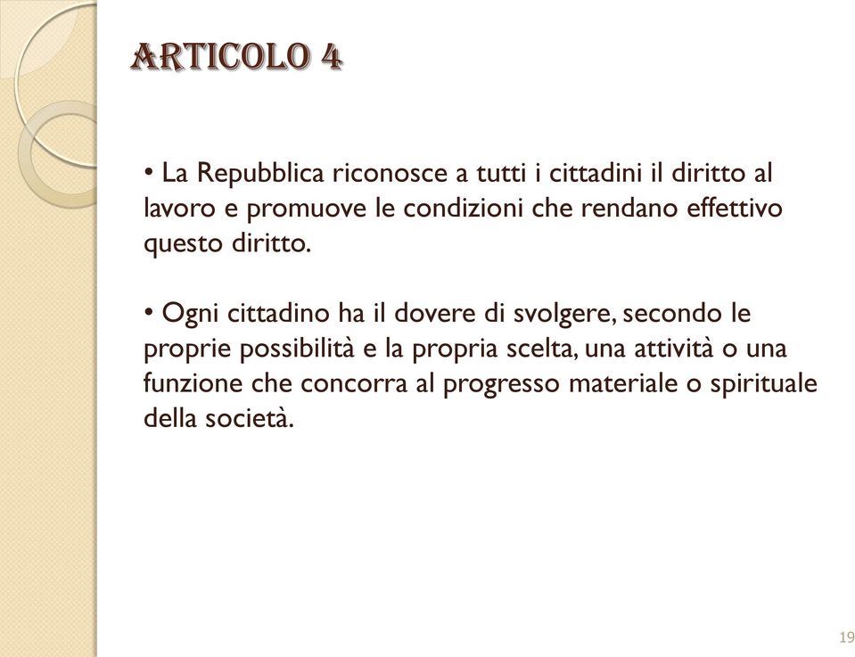 Ogni cittadino ha il dovere di svolgere, secondo le proprie possibilità e la