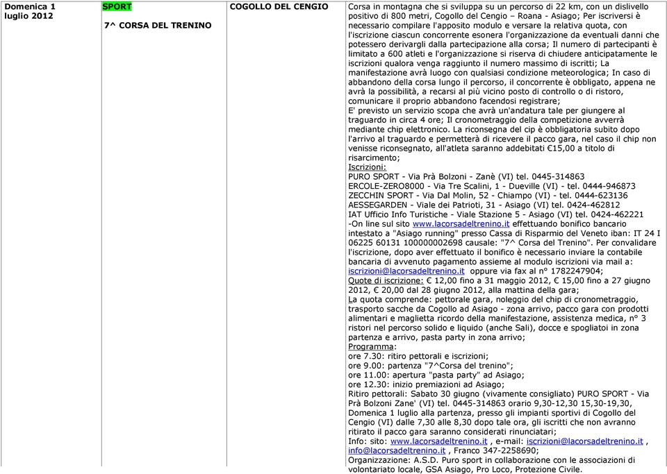 partecipazione alla corsa; Il numero di partecipanti è limitato a 600 atleti e l'organizzazione si riserva di chiudere anticipatamente le iscrizioni qualora venga raggiunto il numero massimo di